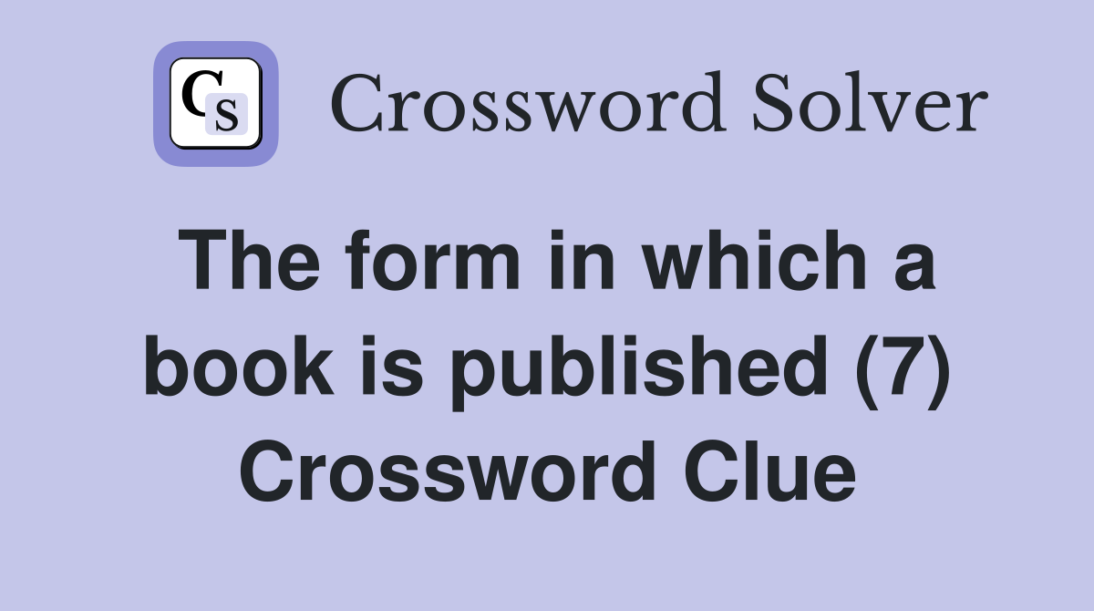 The form in which a book is published (7) Crossword Clue Answers